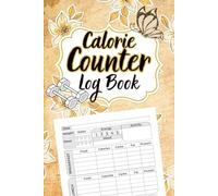 Calorie Counter Log Book: Daily Food Calories Tracker Journal for Diet and Weight Loss, Nutrition Intake Diary for Meals, Drinks, and Snacks
