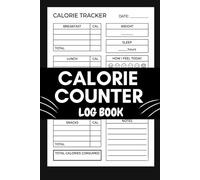 Calorie Counter Log Book: Food & Nutrition Tracker for Weight Loss, Personal Diet, Exercise Tracking Log, Fitness & Health Goals