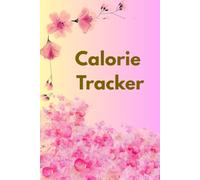 Calorie Tracker: Calorie Tracker Journal for Weight Loss, Fitness, Calorie Counter, Balanced Diet, 4 Month Planner, 120 Pages, Paperback