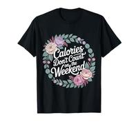 Calories Don't Count on The Weekend Diet Puns - T-Shirt