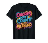 Calories Don't Count on The Weekend Diet Puns - T-Shirt