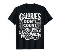 Calories Don't Count on The Weekend Diet Puns ||- T-Shirt