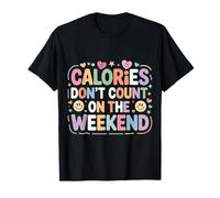 Calories Don't Count on The Weekend Diet Puns - T-Shirt