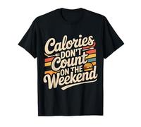 Calories Don't Count on The Weekend Diet Puns |- T-Shirt