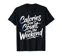 Calories Don't Count on The Weekend Diet Puns - T-Shirt