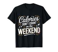 Calories Don't Count on The Weekend Diet Puns |- T-Shirt