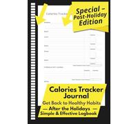 Calories Tracker Journal - Post-Holiday Edition: Get Back to Healthy Habits - Simple & Effective Logbook for Health & Nutrition