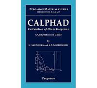 Calphad Calculation of Phase Diagrams: A Comprehensive Guide