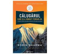 Calugarul care si-a vandut Ferrari-ul - Robin Sharma, Editie in limba romana