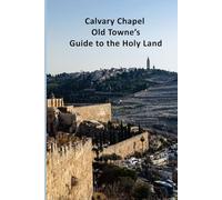 Calvary Chapel Old Towne’s Guide to the Holy Land