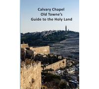 Calvary Chapel Old Towne's Guide to the Holy Land