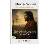 Calvary to Pentecost: A Journey from the Cross to the Spirit-Discovering the Power of the Risen Life
