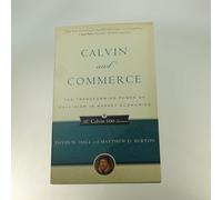 Calvin and Commerce: The Transforming Power of Calvinism in Market Economies