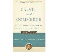 Calvin and Commerce: The Transforming Power of Calvinism in Market Economies