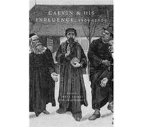 Calvin And His Influence 1509 2009 Irena Professor Backus, University Of Geneva Institute Of Reformation History, Philip Professor Benedict, University Of Geneva Institute Of Reformation History (Aute