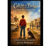 Calvin and Pudge: A Dream That Crossed Time: They didn't just learn history - They stepped into it