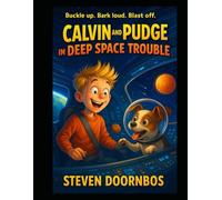 Calvin and Pudge In Deep Space Trouble: Buckle Up, Bark Loud, Blast Off. The perfect bed time story for 5-12 year old kids