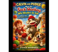 Calvin and Pudge Meet The Sock Monkey Who Wouldn't Sit Still: In a world full of copies, he was stitched to stand out.
