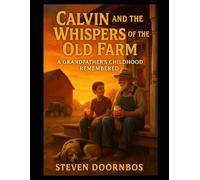 Calvin and the Whispers of the Old Farm A read to me book for ages 5-12: A Grandfather's Childhood Remembered