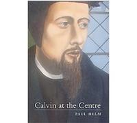 Calvin at the Centre Paul Helm (Auteur)
