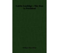 Calvin Coolidge - The Man Is President