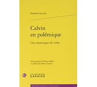 Calvin En Polémique - Une Maïeutique Du Verbe