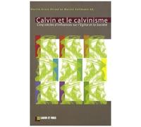 Calvin Et Le Calvinisme - Cinq Siècles D'influences Sur L'eglise Et La Société