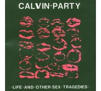 Calvin Party - Life and Other Sex Tragedies [Import]