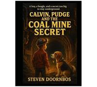 Calvin, Pudge And The Coal Mine Secret: A Boy, A Beagle And A Secret Too Big To Stay Underground. A Read To Me Book For Kids 5-12 Years Old
