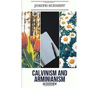 Calvinism And Arminianism: An Overview