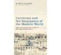 Calvinism And The Emergence Of The Modern World