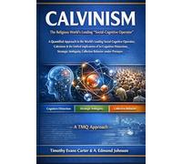 Calvinism: The Religious World’s Leading “Social-Cognitive Operator”: A Quantified Approach to Cognitive Distortion, Strategic Ambiguity, and Collective Behavior Under Pressure