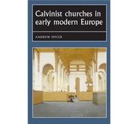 Calvinist Churches in Early Modern Europe by Andrew Spicer Professor Andrew Spicer, Joseph Bergin, Penny Roberts, Bill Naphy (Auteur)