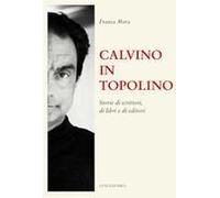 Calvino In Topolino. Storie Di Scrittori, Di Libri E Di Lettori