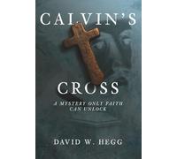 Calvin's Cross: A Mystery Only Faith Can Unlock
