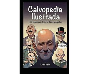 Calvopedia ilustrada: 100 maneras de insultar a un calvo