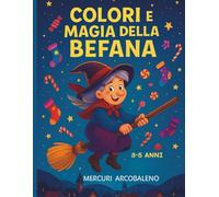 Calze, Dolcetti e Colori: Il Libro della Befana: Un’avventura magica da colorare per bimbi 3-5 anni