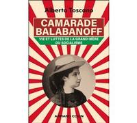 Camarade Balabanoff - Vie Et Luttes De La Grand-Mère Du Socialisme