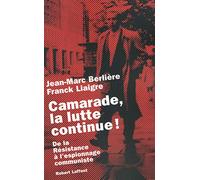 Camarade, la lutte continue !: De la résistance à l'espionnage communiste