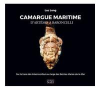 Camargue Maritime, D'artémis À Baroncelli - Sur Les Traces Des Trésors Enfouis Au Large Des Saintes-Maries-De-La-Mer