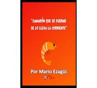 “CAMARÓN QUE SE DUERME SE LO LLEVA LA CORRIENTE”.