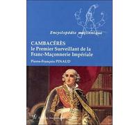 Cambacérès - Le Premier Surveillant de la Franc-Maçonnerie Impériale
