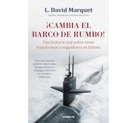 ¡Cambia el barco de rumbo!: Una historia real sobre cómo transformar a seguidores en líderes
