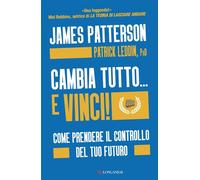 Cambia tutto... e vinci! Come prendere il controllo del tuo futuro - James Patterson - Longanesi - ebook (ePub) - Livre