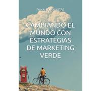 CAMBIANDO EL MUNDO CON ESTRATEGIAS DE MARKETING VERDE