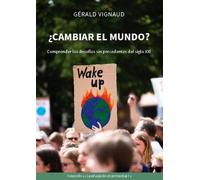 Cambiar El Mundo? - Comprender Los Desafíos Sin Precedentes Del Siglo Xxi
