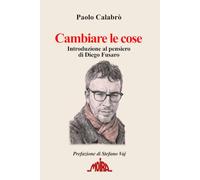 Cambiare le cose: Introduzione al pensiero di Diego Fusaro