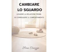 CAMBIARE LO SGUARDO: Leggere la relazione prima di correggere il comportamento