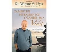 Cambie sus pensamientos y cambie su vida/ Change Your Thoughts, Change Your Life Wayne W. Dyer (Auteur)