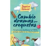 Cambio dramas por croquetas Terapia para facilitarte la vida, porque nadie lo va a hacer por ti - Jessica Gomez - HarperCollins Ibérica S.A. - ebook (ePub) - Livre